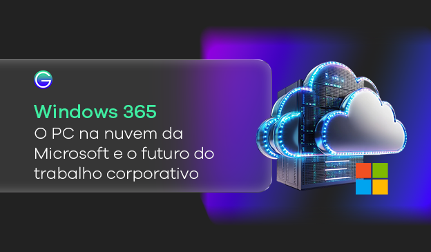 Banner Windows 365: o que é o PC na nuvem da Microsoft e como ele ajuda empresas
