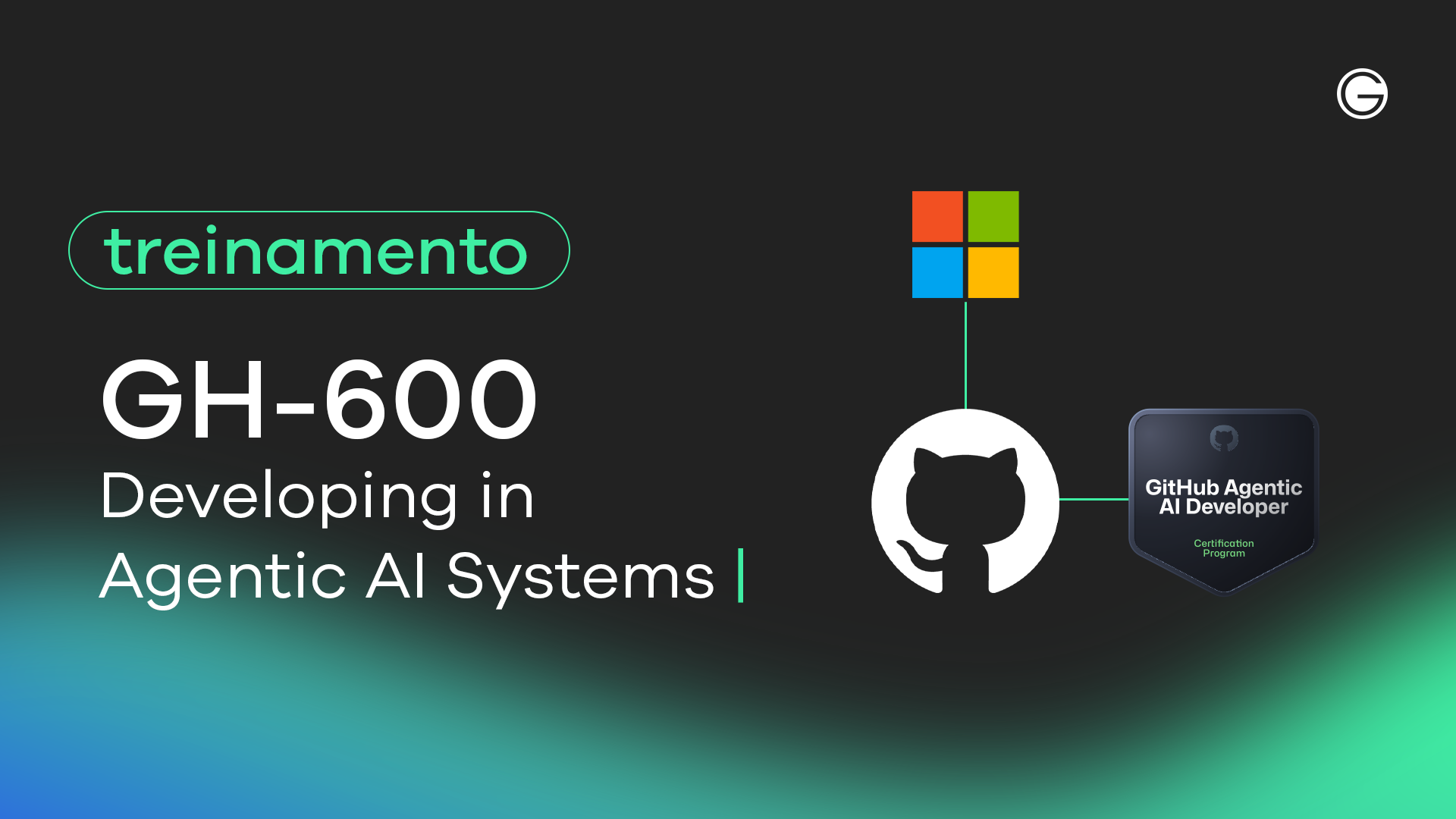 Imagem de capa GH-600: Developing in Agentic AI Systems