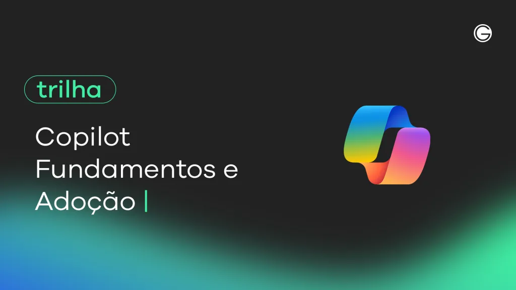 Imagem de capa TRILHA Microsoft Copilot – Fundamentos e Adoção
