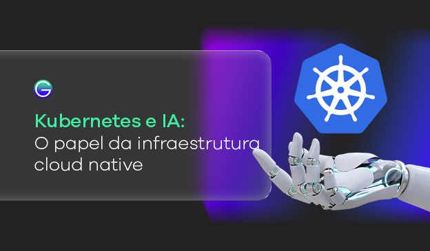 Banner Kubernetes e IA: como a infraestrutura cloud native ajuda a levar aplicações para produção